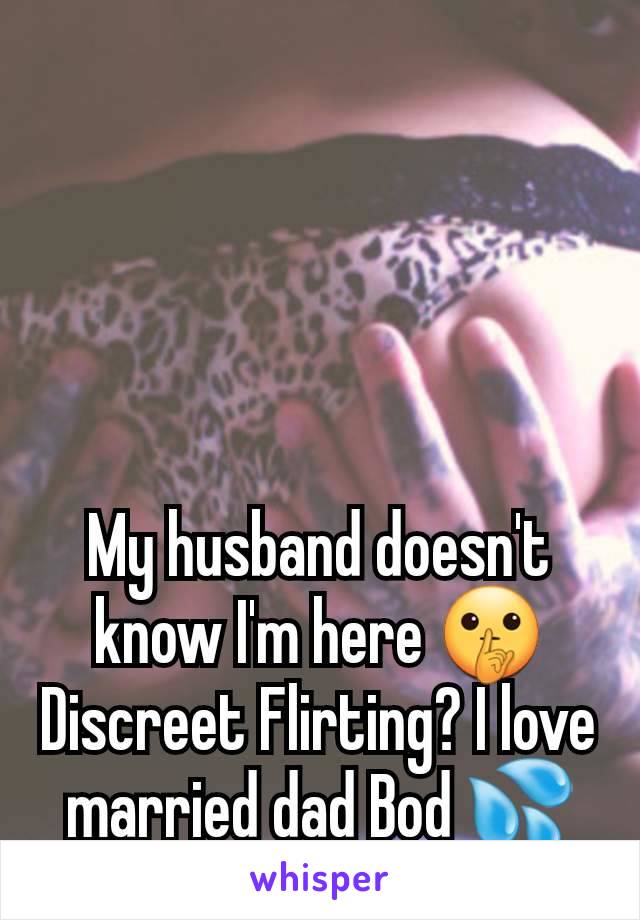 My husband doesn't know I'm here 🤫 Discreet Flirting? I love married dad Bod 💦