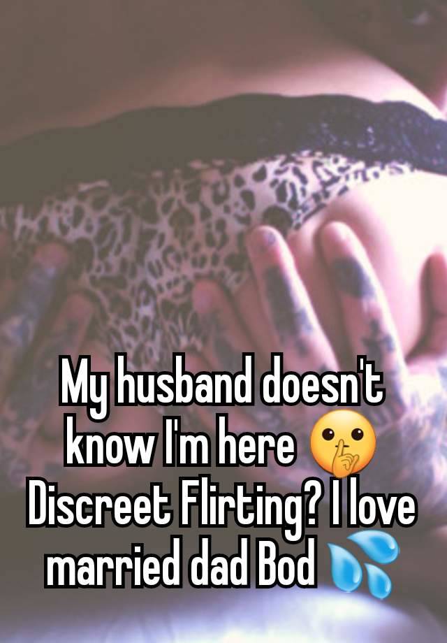 My husband doesn't know I'm here 🤫 Discreet Flirting? I love married dad Bod 💦