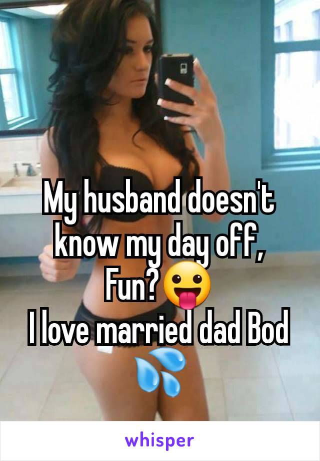 My husband doesn't know my day off,
Fun?😛
I love married dad Bod 💦