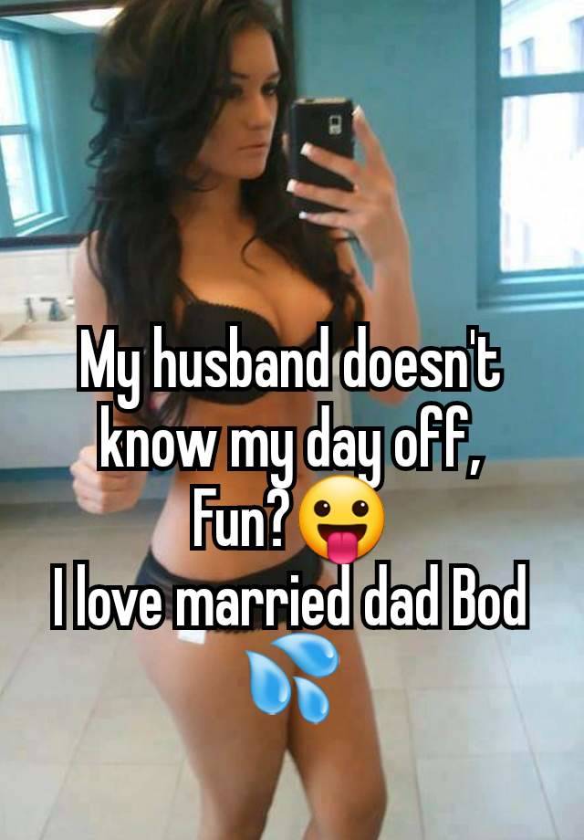 My husband doesn't know my day off,
Fun?😛
I love married dad Bod 💦