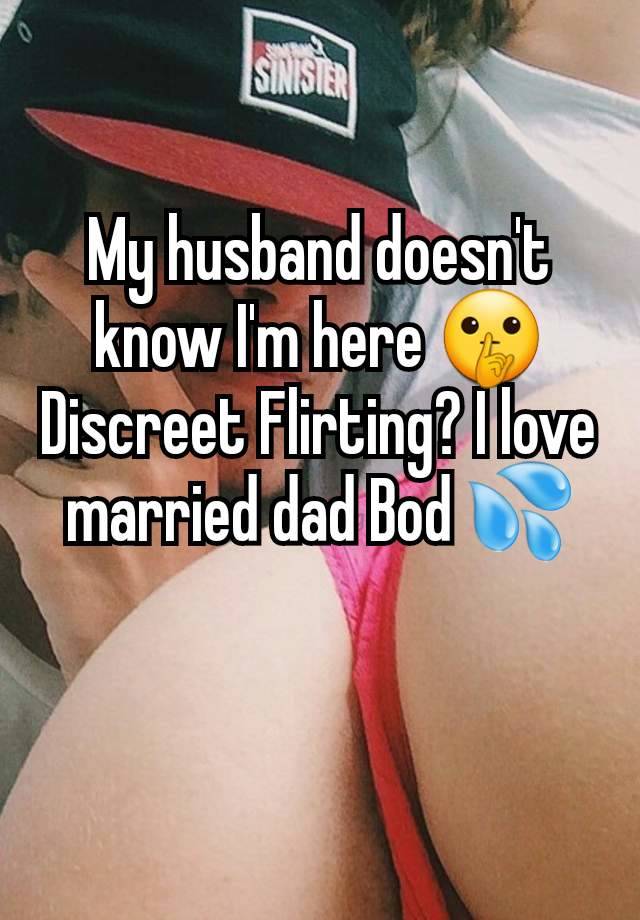 My husband doesn't know I'm here 🤫 Discreet Flirting? I love married dad Bod 💦