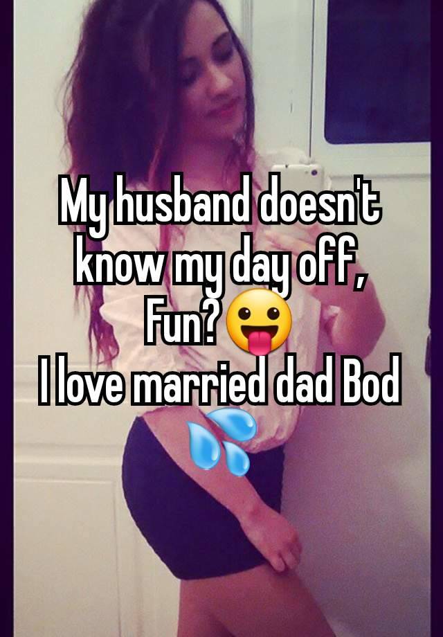 My husband doesn't know my day off,
Fun?😛
I love married dad Bod 💦