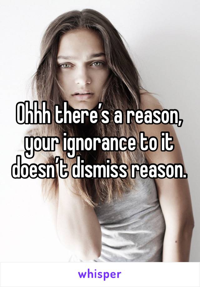 Ohhh there’s a reason, your ignorance to it doesn’t dismiss reason.