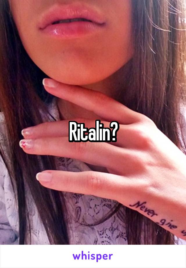 Ritalin?