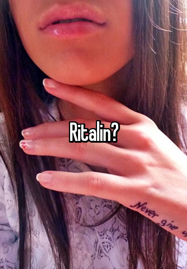 Ritalin?