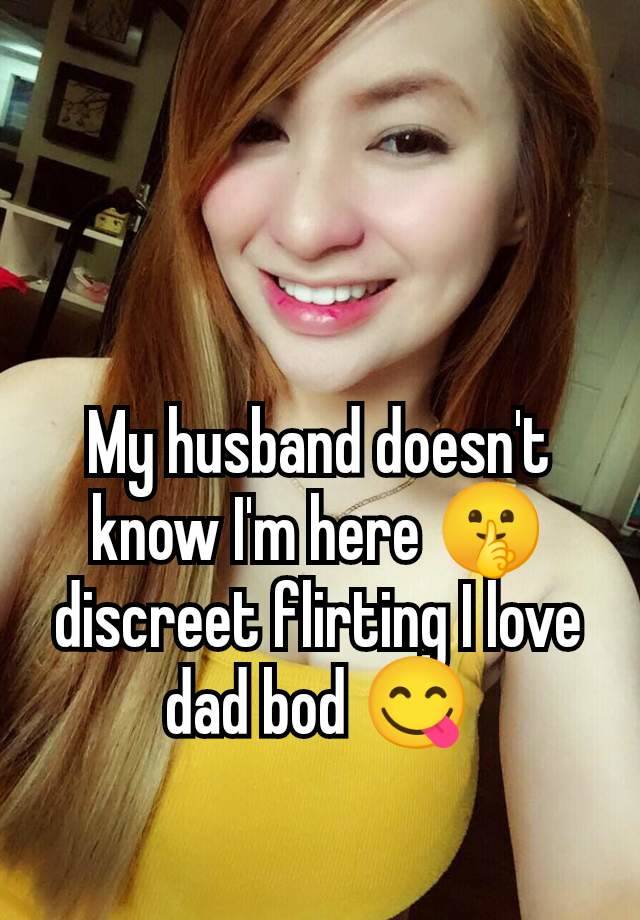 My husband doesn't know I'm here 🤫 discreet flirting I love dad bod 😋