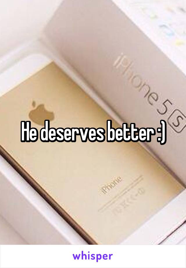 He deserves better :)