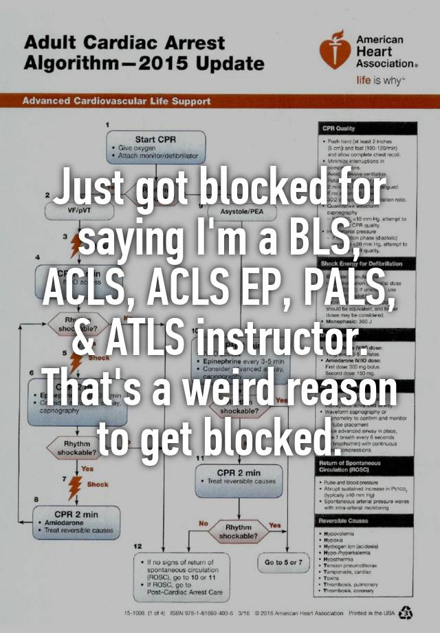 Just got blocked for saying I'm a BLS, ACLS, ACLS EP, PALS, & ATLS instructor. That's a weird reason to get blocked.