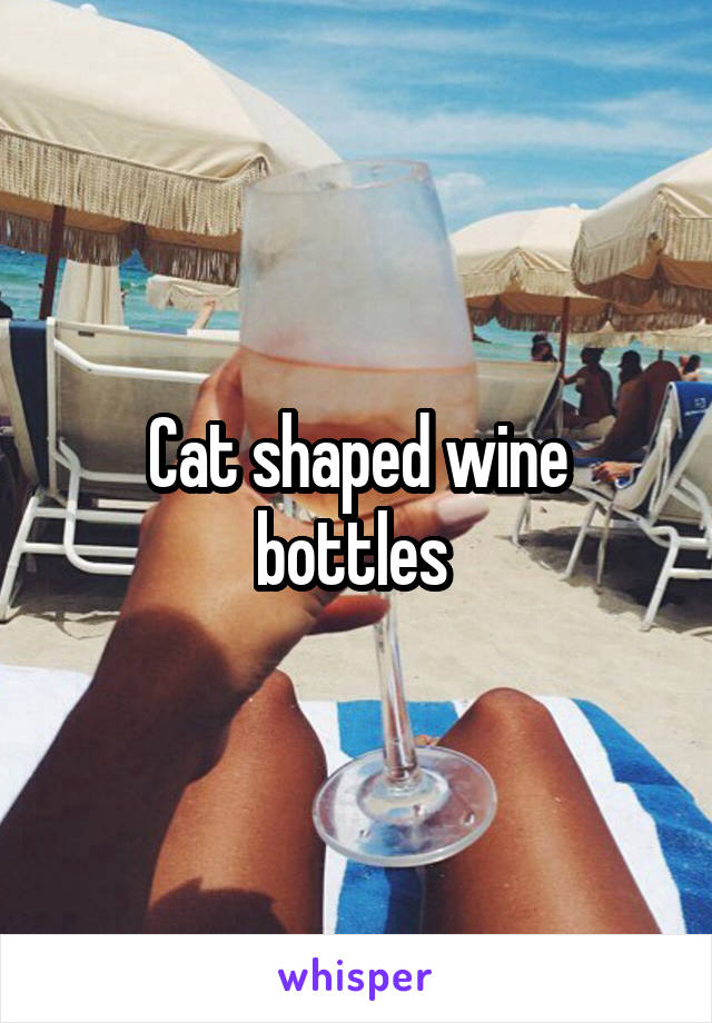 Cat shaped wine bottles 