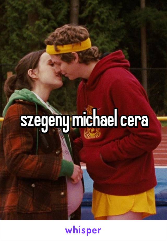 szegeny michael cera