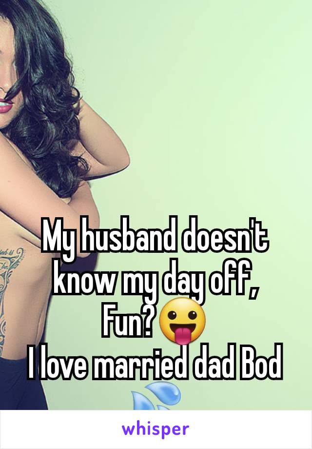 My husband doesn't know my day off,
Fun?😛
I love married dad Bod 💦