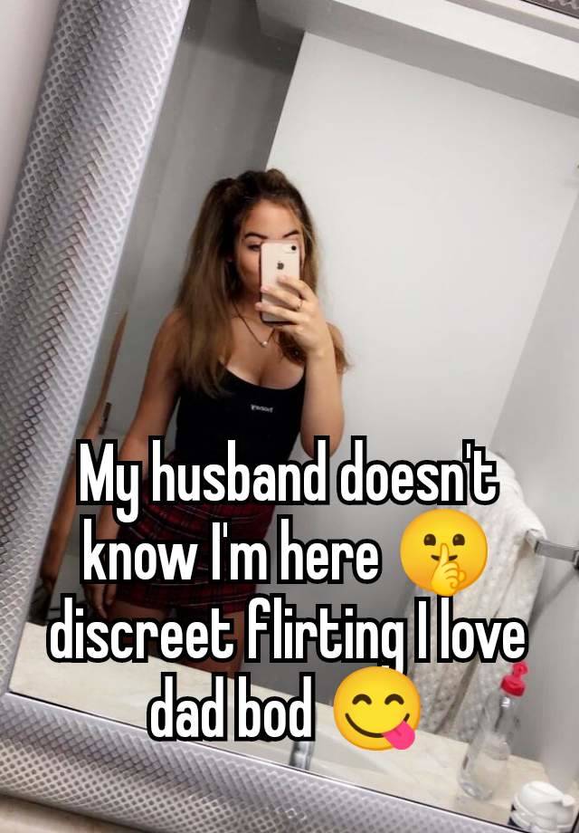 My husband doesn't know I'm here 🤫 discreet flirting I love dad bod 😋