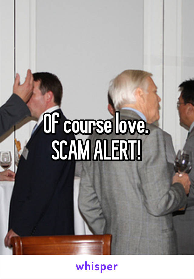 Of course love. 
SCAM ALERT! 