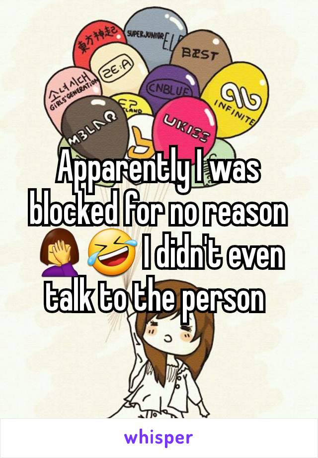 Apparently I was blocked for no reason 🤦‍♀️🤣 I didn't even talk to the person 