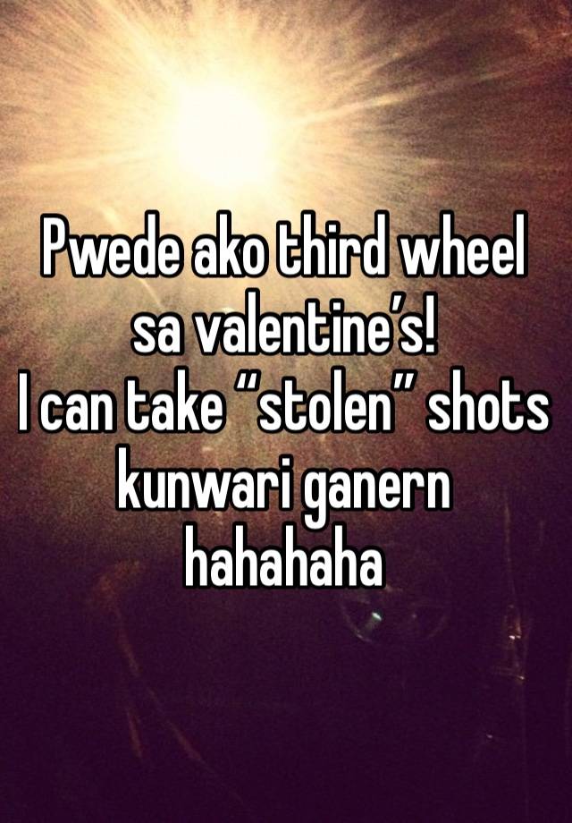 Pwede ako third wheel sa valentine’s!
I can take “stolen” shots kunwari ganern hahahaha