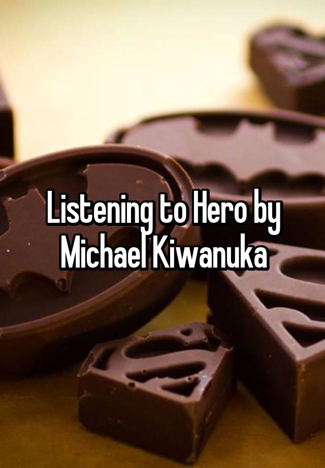 Listening to Hero by Michael Kiwanuka