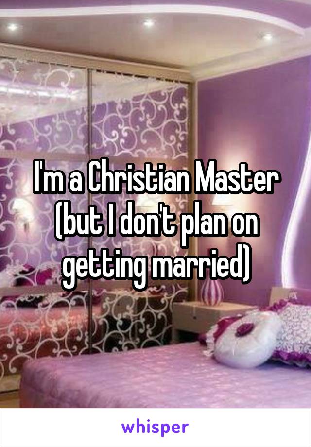 I'm a Christian Master (but I don't plan on getting married)