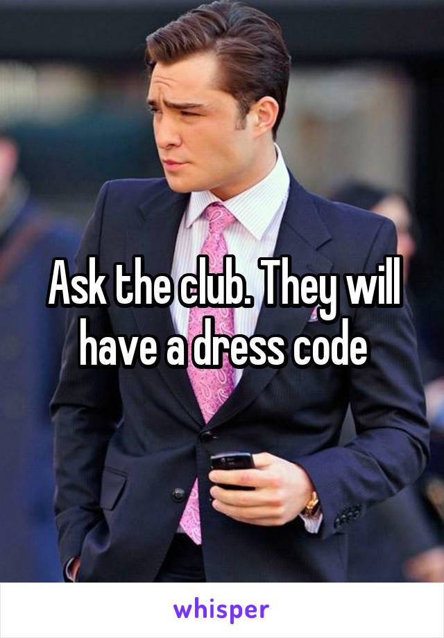 Ask the club. They will have a dress code