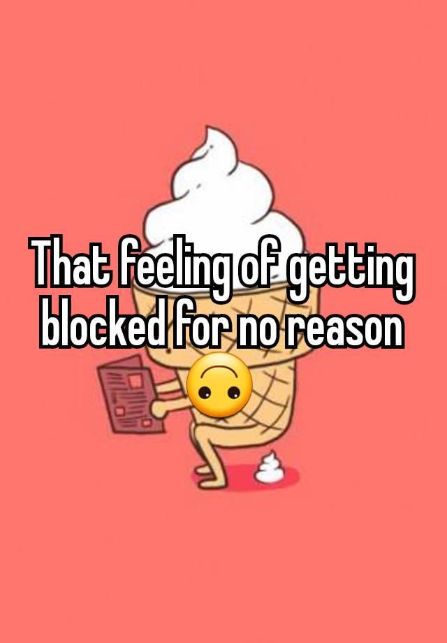 That feeling of getting blocked for no reason 🙃 