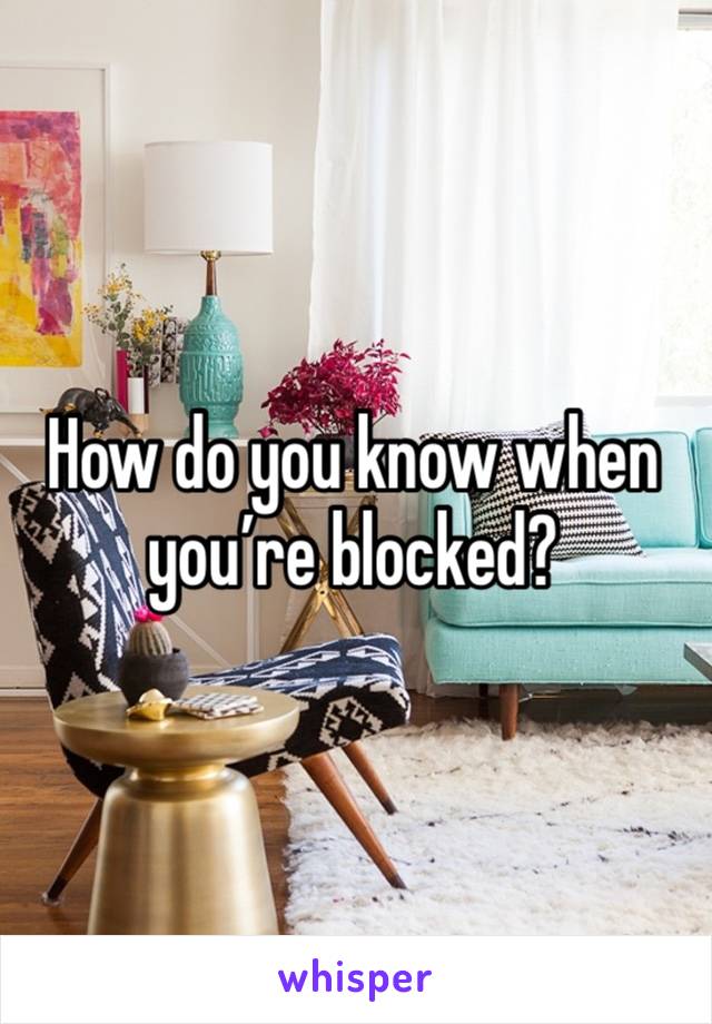 How do you know when you’re blocked?