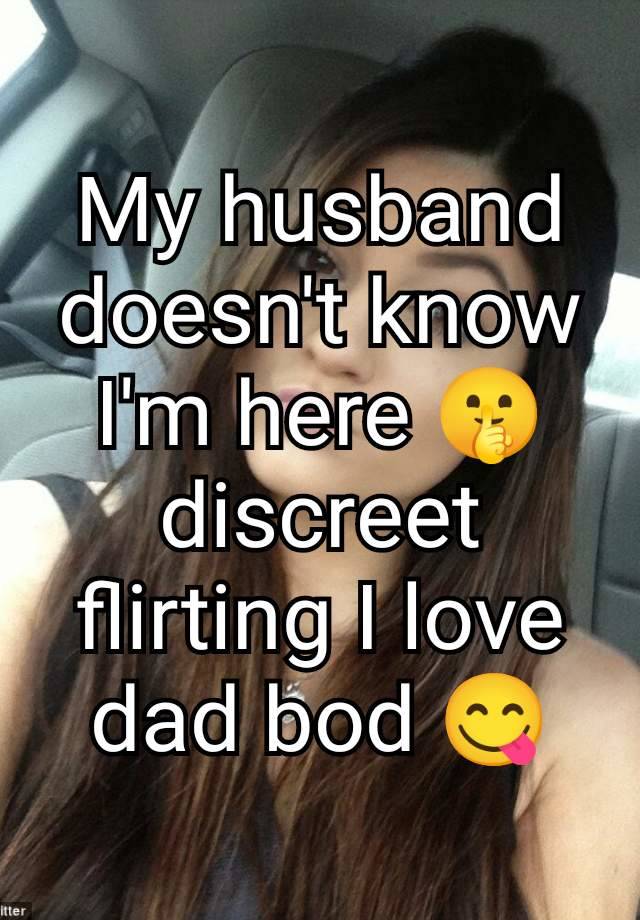 My husband doesn't know I'm here 🤫 discreet flirting I love dad bod 😋