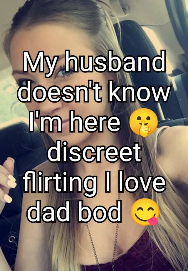 My husband doesn't know I'm here 🤫 discreet flirting I love dad bod 😋