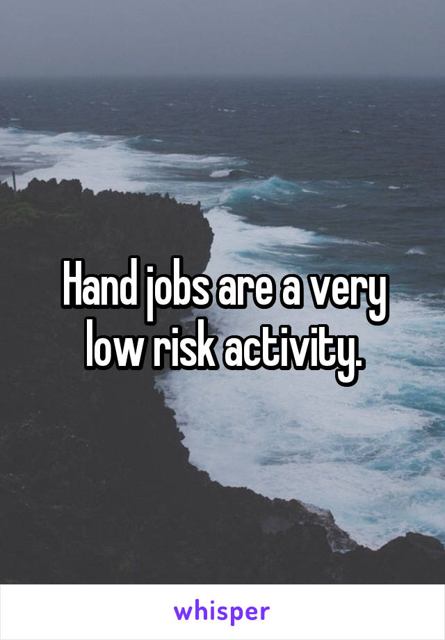 Hand jobs are a very low risk activity.