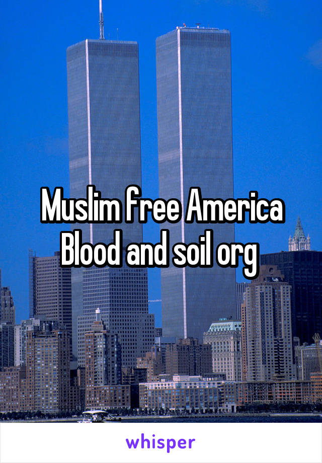 Muslim free America Blood and soil org 