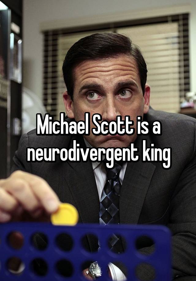 Michael Scott is a neurodivergent king