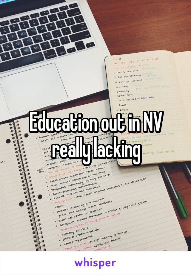 Education out in NV really lacking
