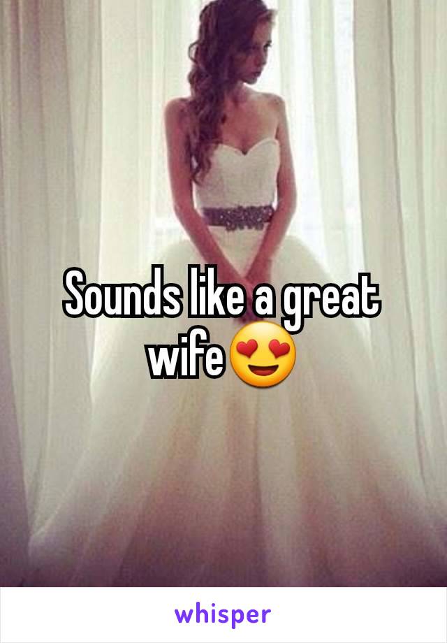 Sounds like a great wife😍