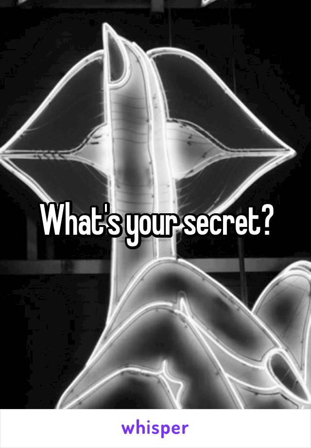 What's your secret?