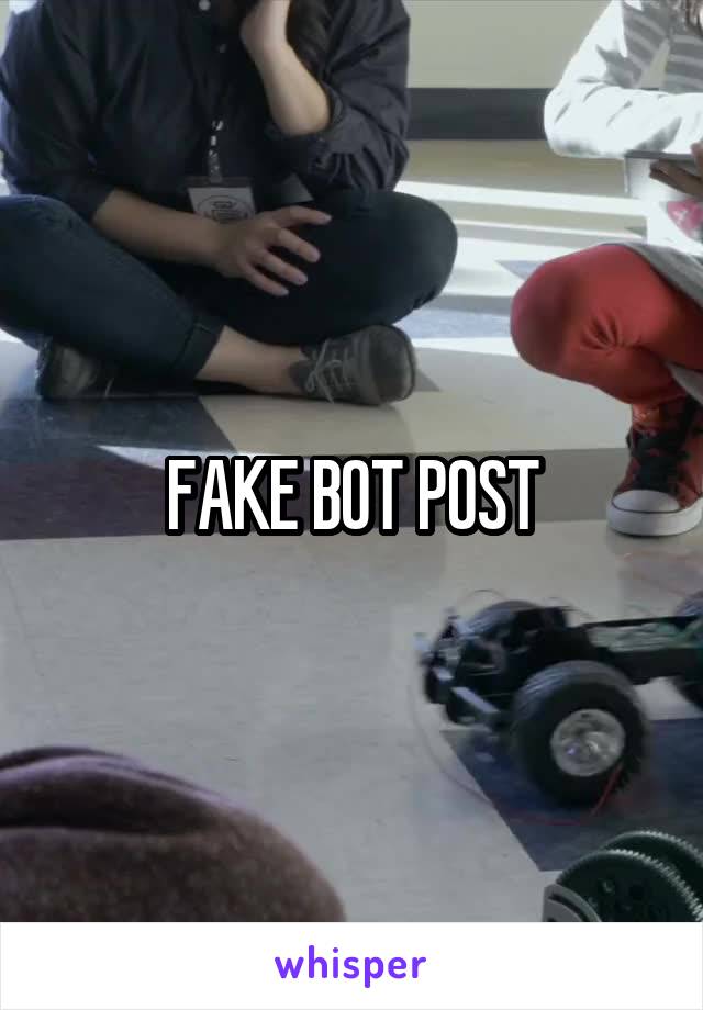 FAKE BOT POST