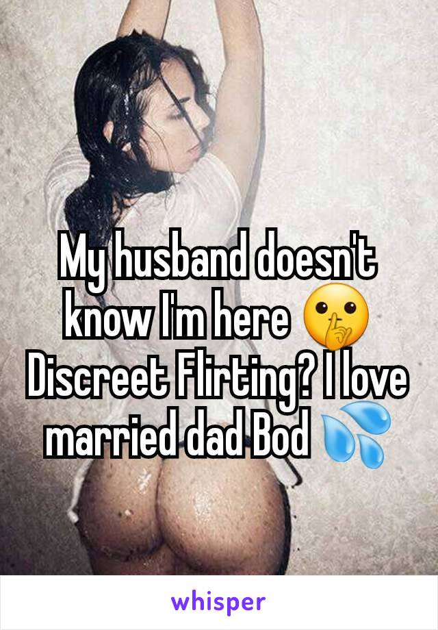 My husband doesn't know I'm here 🤫Discreet Flirting? I love married dad Bod 💦