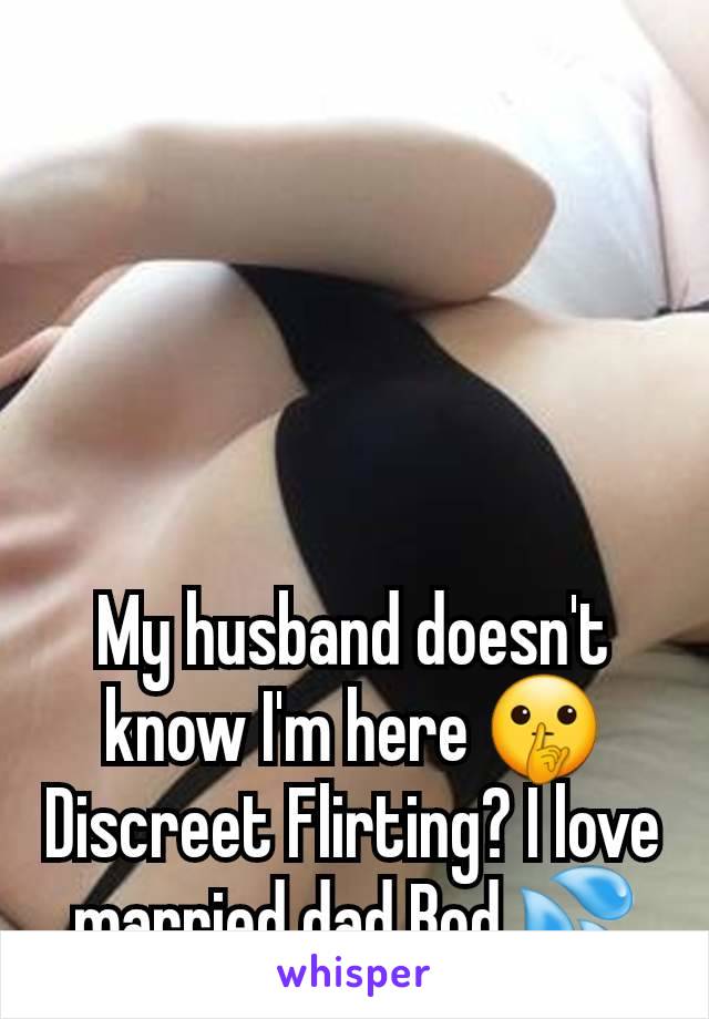 My husband doesn't know I'm here 🤫 Discreet Flirting? I love married dad Bod 💦