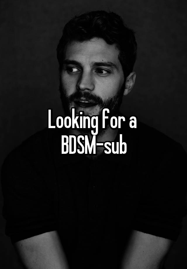 Looking for a 
BDSM-sub