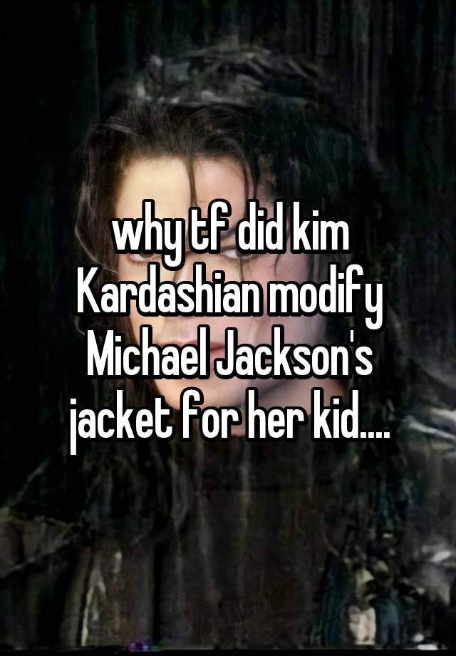 why tf did kim Kardashian modify Michael Jackson's jacket for her kid....