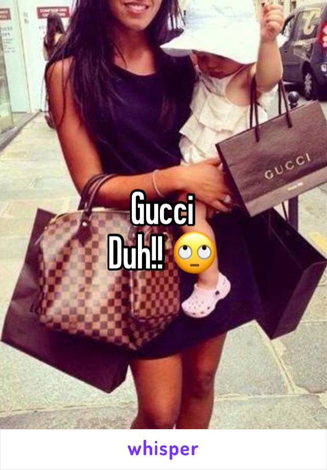 Gucci 
Duh!! 🙄 