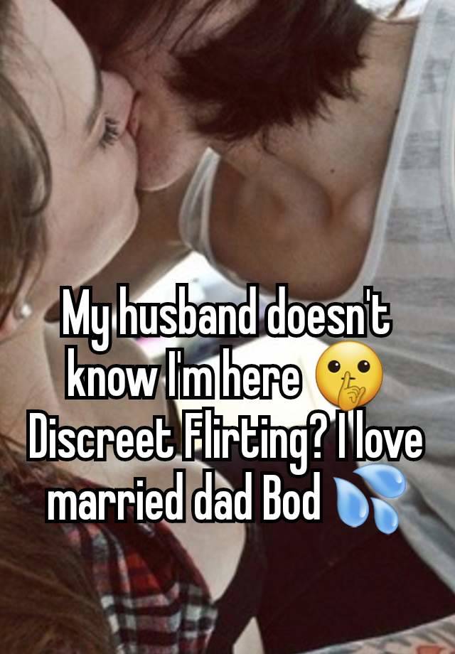 My husband doesn't know I'm here 🤫Discreet Flirting? I love married dad Bod 💦