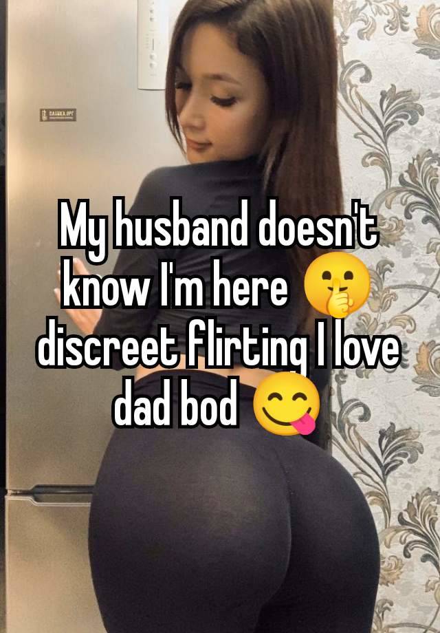 My husband doesn't know I'm here 🤫 discreet flirting I love dad bod 😋