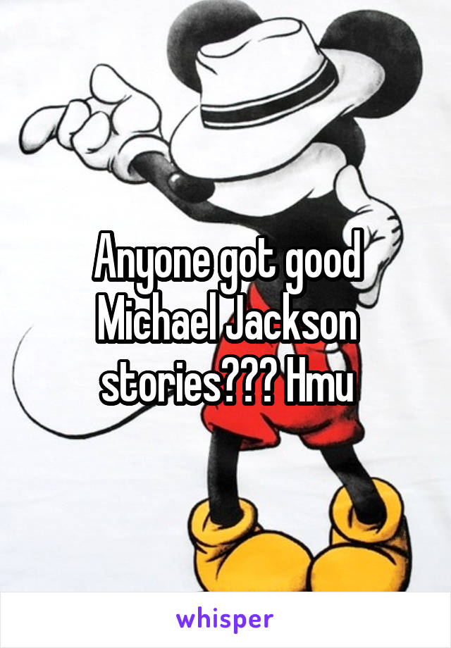 Anyone got good Michael Jackson stories??? Hmu