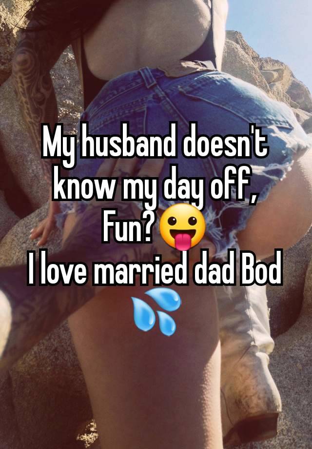 My husband doesn't know my day off,
Fun?😛
I love married dad Bod 💦