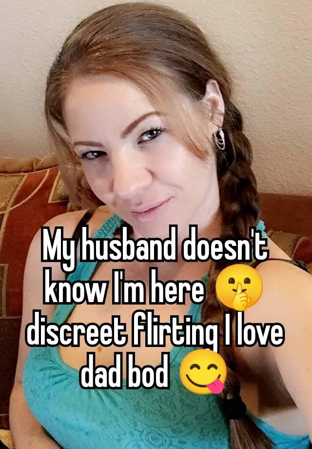 My husband doesn't know I'm here 🤫 discreet flirting I love dad bod 😋