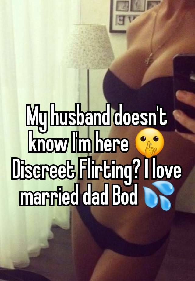 My husband doesn't know I'm here 🤫 Discreet Flirting? I love married dad Bod 💦