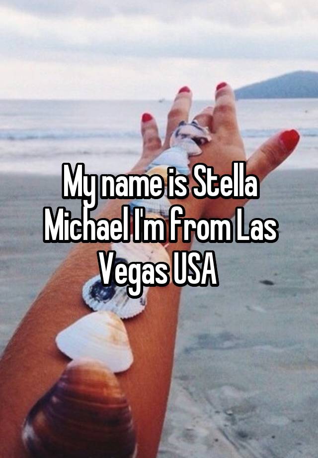 My name is Stella Michael I'm from Las Vegas USA 