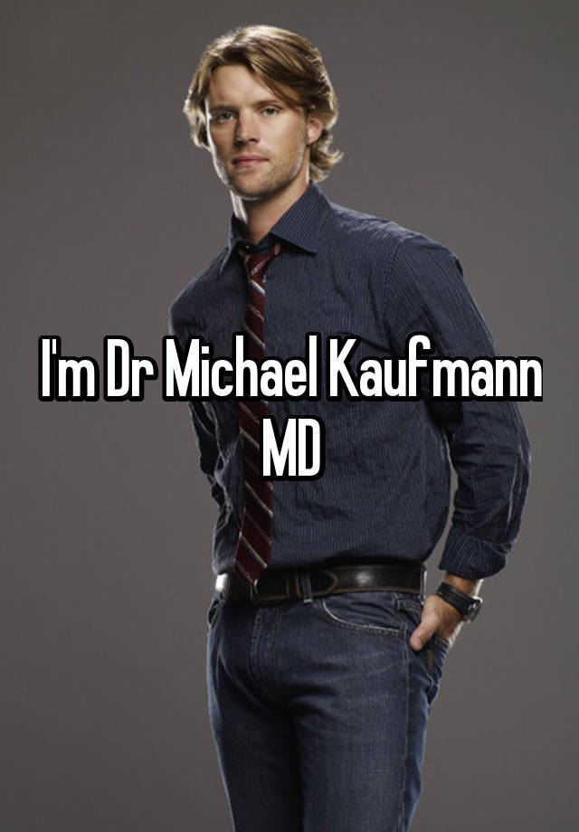 I'm Dr Michael Kaufmann MD