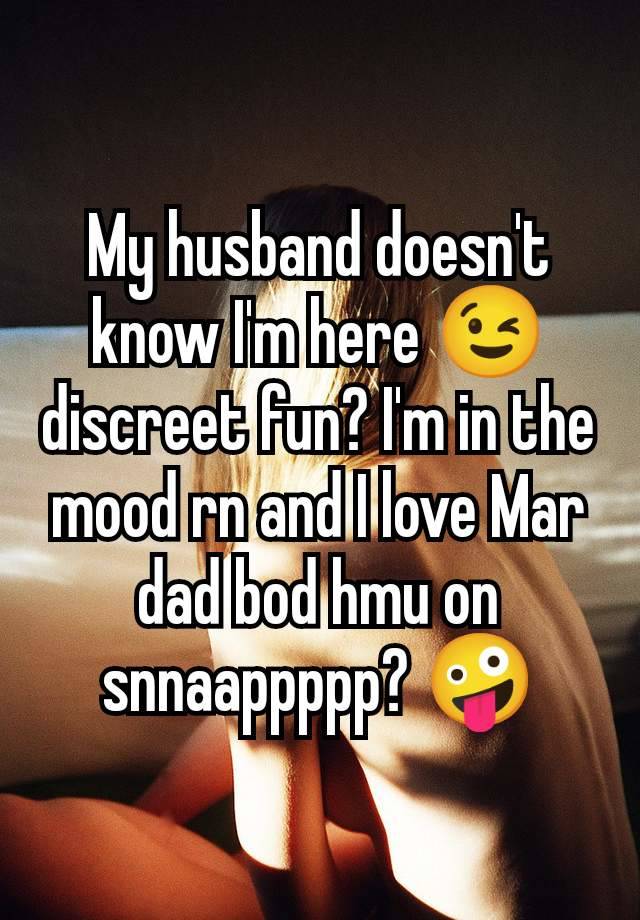 My husband doesn't know I'm here 😉 discreet fun? I'm in the mood rn and I love Mar dad bod hmu on snnaappppp? 🤪