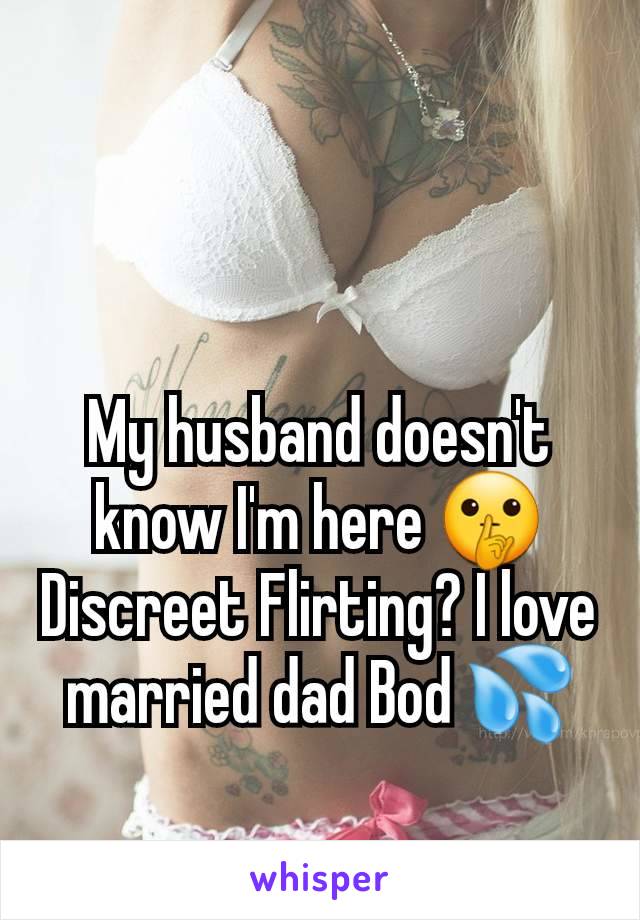 My husband doesn't know I'm here 🤫 Discreet Flirting? I love married dad Bod 💦