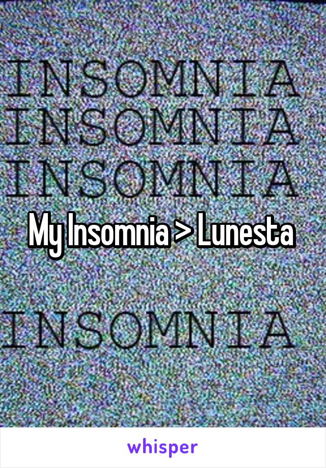 My Insomnia > Lunesta 