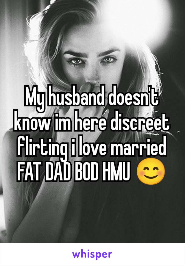 My husband doesn't know im here discreet flirting i love married
FAT DAD BOD HMU 😊